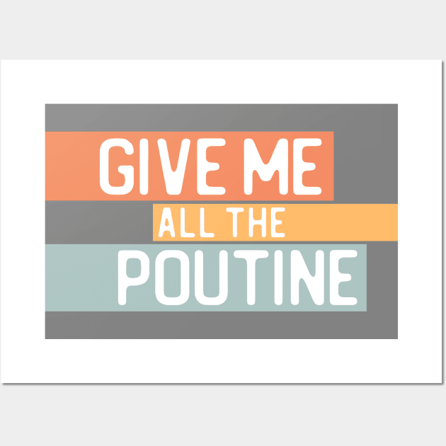 "Give me all the poutine" in white on light retro colors - Food of the World: Canada Wall Art by AtlasMirabilis